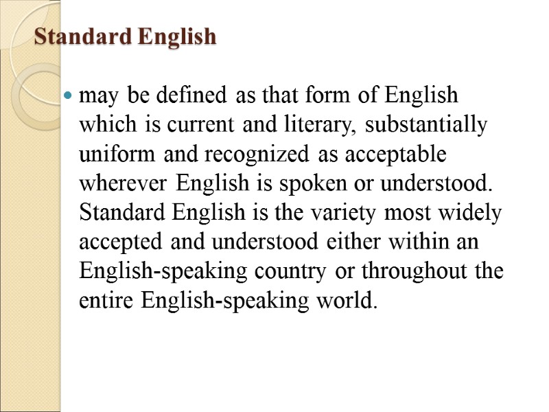 Standard English may be defined as that form of English which is current and